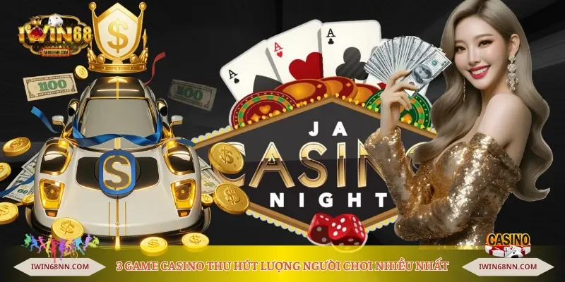 3 game casino thu hút lượng người chơi nhiều nhất