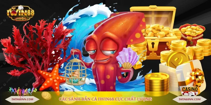 Các sảnh bắn cá Iwin68 cực chất lượng