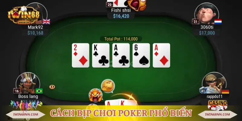 Chi tiết cách bịp chơi Poker phổ biến hiện nay