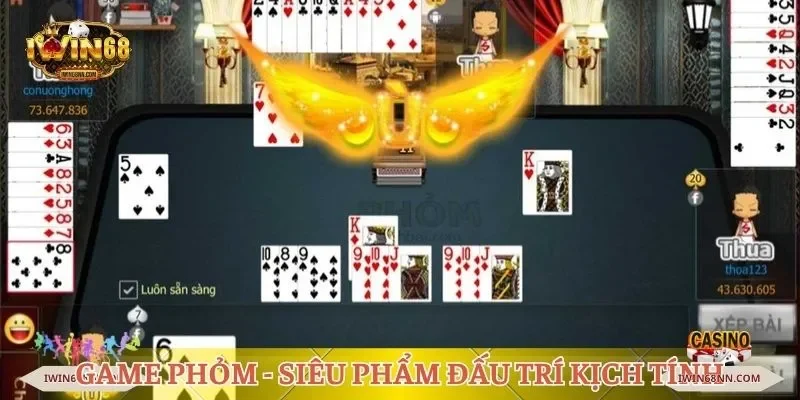 Game Phỏm - Siêu phẩm đấu trí kịch tính