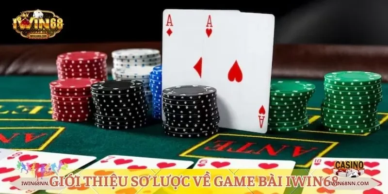 Giới thiệu sơ lược về game bài Iwin68