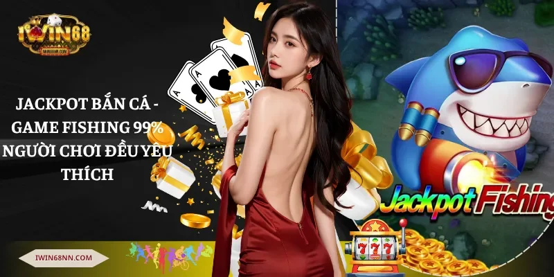 Jackpot bắn cá