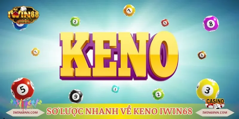 Sơ lược nhanh về Keno Iwin68