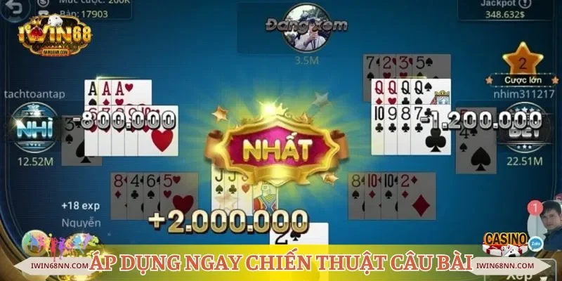 Áp dụng ngay chiến thuật câu bài