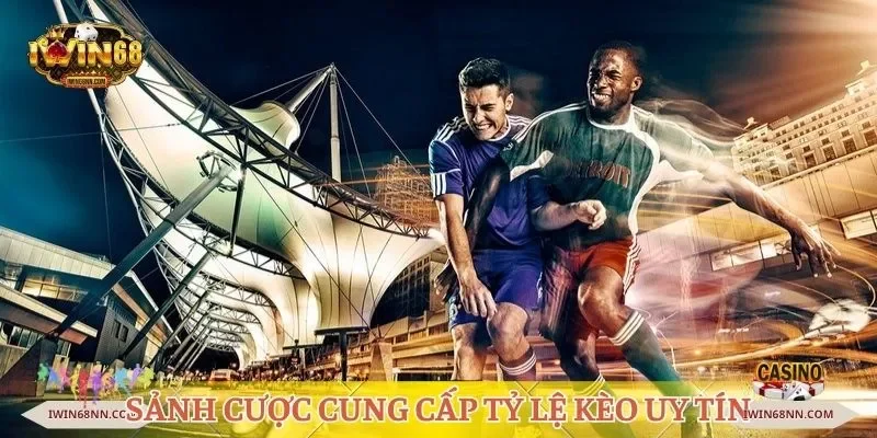 Sảnh cược cung cấp tỷ lệ kèo uy tín