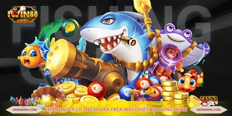 Thành viên có thể đi săn trên mọi thiết bị thông minh