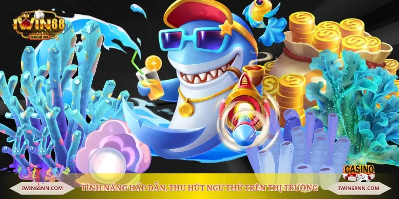 Tính năng hấp dẫn, thu hút ngư thủ trên thị trường