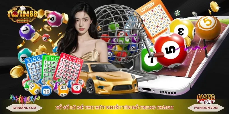 Xổ số lô đề thu hút nhiều tín đồ trung thành