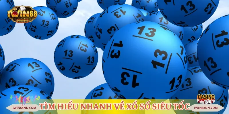 Tìm hiểu nhanh về xổ số siêu tốc